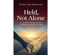 Held, Not Alone: A Caregiver's Journey of Faith, Compassion, and Quiet Strength