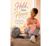 Held, Not Heavy: A Teen Girl’s Story of Faith When Life Feels Too Heavy