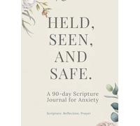 Held, Seen, and Safe.: A 90-Day Scripture Journal for Anxiety