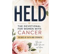 Held - The Devotional for Women with Cancer: 90 Days of Faith and Strength