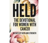 Held - The Devotional for Women with Cancer: 90 Days of Faith and Strength