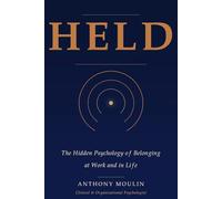 HELD: The hidden psychology of belonging at work and in life (La psychologie des relations - The psychology of relationship)