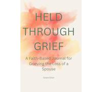Held Through Grief: A Faith-Based Journal for Grieving the Loss of a Husband or Wife