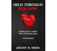 Held Through Heartache: Finding God’s Comfort When Grief Runs Deep
