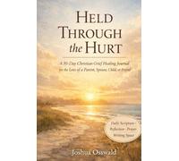 Held Through the Hurt: A 30-Day Christian Grief Healing Journal for the Loss of a Parent, Spouse, Child, or Friend