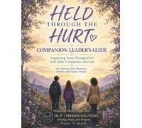 Held Through the Hurt Companion Leader’s Guide: Supporting Teens Through Grief with Faith, Compassion, and Care: For Schools, Counseling Settings, Youth Programs, and Caring Professionals
