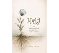 Held to Heal: Receiving the Same Trust-Based Care We Offer Our Children
