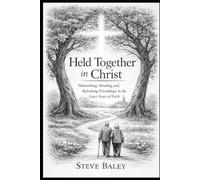 Held Together in Christ: Maintaining, Mending, and Reframing Friendships in the Later Years of Faith: 1 (The Christian Men’s Table)