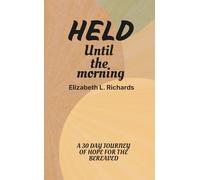 Held Until the Morning: A 30 Day Journey of Hope For The Bereaved