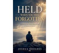 Held When You Feel Forgotten - Discovering the Faithful Hand of God in Seasons of Silence