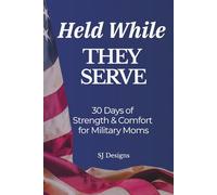 Held While They Serve: 30 Days of Strength & Comfort for Military Moms