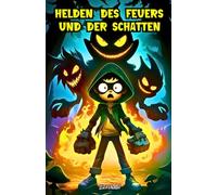 Helden des Feuers und der Schatten: Abenteuerbuch mit zwei spannenden Fantasy-Geschichten in denen Mut, Freundschaft und Selbstvertrauen Kindern helfen, ihre Ängste zu überwinden