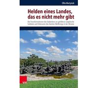 Helden eines Landes, das es nicht mehr gibt: Die Transformationen des Gedenkens an gefallene sowjetische Soldaten und Veteranen des Zweiten Weltkriegs in der Ukraine: Band 029 (Schnittstellen)