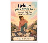 Helden geben niemals auf -Dein Mutmach-Buch fürs Wiederaufstehen- (Kleine Lebenshilfen - deine Unterstützung im Alltag)