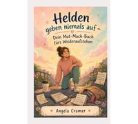 Helden geben niemals auf -Dein Mutmach-Buch fürs Wiederaufstehen- (Kleine Lebenshilfen - deine Unterstützung im Alltag)