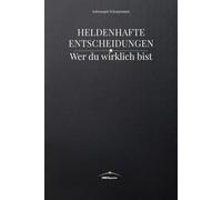 Heldenhafte Entscheidungen: Wer du wirklich bist: 1
