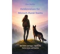 Heldenreisen für Mensch-Hund-Teams: Mit Arelia und Argos - Quests für Trainer:innen und Coaches