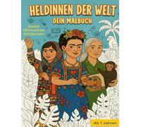 Heldinnen der Welt | Ausmal- & Mitmachbuch ab 7 Jahren | Starke Frauen kreativ entdecken: Mehr als ein Malbuch: Kinder lernen echte, vielfältige ... und Aufgaben für Mut & Selbstvertrauen