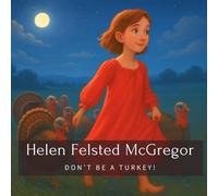 Helen Felsted McGregor: Don't Be A Turkey! (Family History StoryBooks)