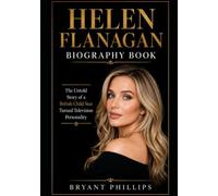 Helen Flanagan Biography Book: The Untold Story of a British Child Star Turned Television Personality