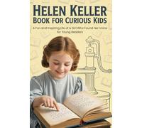 Helen Keller Book for Curious Kids: A Fun and Inspiring Life of a Girl Who Found Her Voice for Young Readers