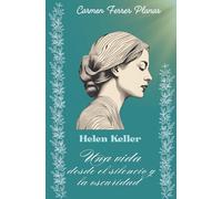 HELEN KELLER, UNA VIDA DESDE EL SILENCIO Y LA OSCURIDAD.: Una historia de superación.