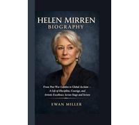 HELEN MIRREN BIOGRAPHY: From Post War London to Global Acclaim - A Life of Discipline, Courage, and Artistic Excellence Across Stage and Screen
