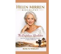 HELEN MIRREN BIOGRAPHY: The Confidence Revolution How One Woman Changed the Narrative of Aging in Hollywood