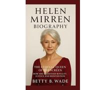 HELEN MIRREN BIOGRAPHY: The Eternal Queen of the Screen How She Redefined Royalty, Justice and Reinvention