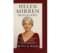 HELEN MIRREN BIOGRAPHY: The Eternal Queen of the Screen How She Redefined Royalty, Justice and Reinvention