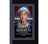 HELEN MIRREN BIOGRAPHY: The Unapologetic Queen How a Fearless Actress Ruled Both Stage and Screen