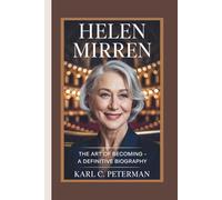 HELEN MIRREN: The Art of Becoming - A Definitive Biography