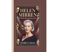 HELEN MIRREN: The Timeless Queen of Stage and Screen