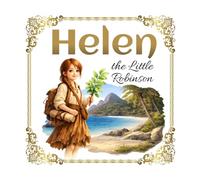Helen the Little Robinson: Adventures of a Girl on a Desert Island