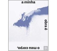 Helena Almeida - A minha obra é o meu corpo o meu corpo é a minha obra