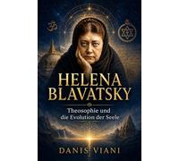 Helena Blavatsky: Theosophie und die Evolution der Seele