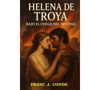 HELENA DE TROYA: BAJO EL FUEGO DEL DESTINO: 5 (HISTORIA NOVELADA)