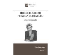 Helene Elisabeth Princesa de Isenburg: Uma introdução (À sombra do poder)