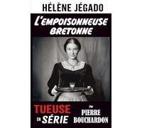 Hélène Jégado : l'empoisonneuse bretonne (Tueuses et tueurs en série de France)