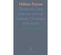 Hélène Peyron: Drame en cinq actes en vers sur l'amour, l'honneur et le secret
