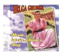 Helga Gruber - HELGA GRUBER - Heute ist ein schöner Tag