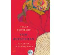 Helga Schubert Vom Aufstehen: Ein Leben in Geschichten Die Wiede (Tapa blanda)