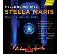 Helge Burggrabe : Stella Maris, oratorio. Jentsch, Busch, Jeremias, Bauer, Merz, Eichenlaub, Melchiori.