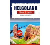 Helgoland Guida di Viaggio 2026: Esplora il gioiello nascosto del Mare del Nord tedesco: attrazioni, fauna selvatica, panorami mozzafiato, consigli locali e avventure.