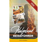 HELGOLAND REISEFÜHRER 2026: Entdecken Sie atemberaubende Klippen, Küstenfluchten, historische Bunker, Vogelbeobachtung und Tagesausflüge ab Hamburg