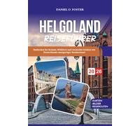 HELGOLAND REISEFÜHRER 2026: Entdecken Sie Strände, Wildtiere und versteckte Schätze von Deutschlands einzigartiger Nordseeinsel