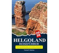 HELGOLAND Reiseführer 2026: Erkunden Sie einzigartige Klippen, einsame Strände, historische Stätten und unvergessliche Küstenabenteuer in Deutschlands Inselparadies