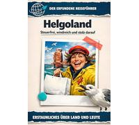 Helgoland: Steuerfrei, windreich und stolz darauf. Der erfundene Reiseführer