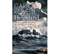 Helgoland: The Strange and Beautiful Story of Quantum Physics