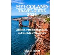 HELGOLAND TRAVEL GUIDE 2026: Cliffside Journeys, Island Life, and North Sea Discoveries